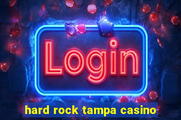 hard rock tampa casino