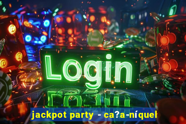 jackpot party - ca?a-níquel