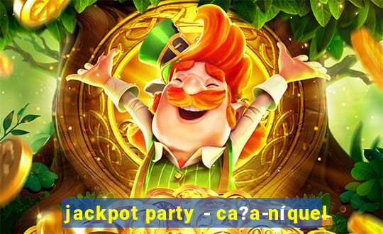 jackpot party - ca?a-níquel