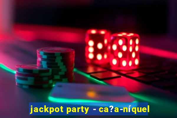 jackpot party - ca?a-níquel