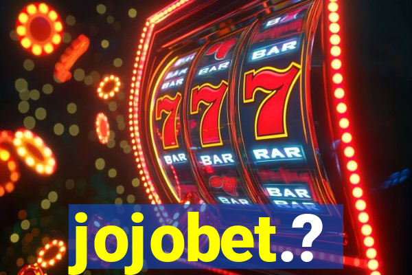 jojobet.?