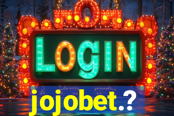 jojobet.?