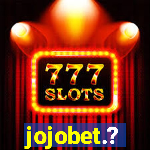 jojobet.?