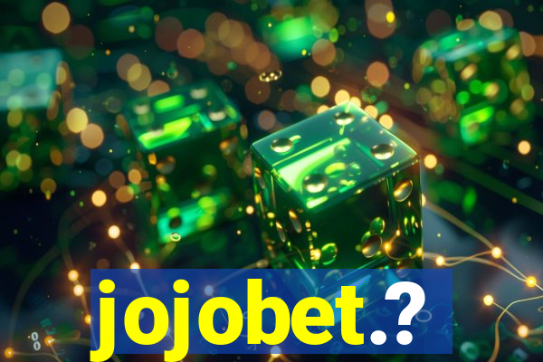 jojobet.?