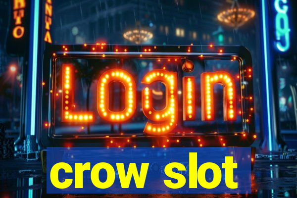 crow slot