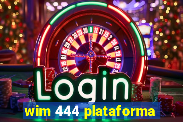 wim 444 plataforma