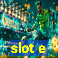 slot e