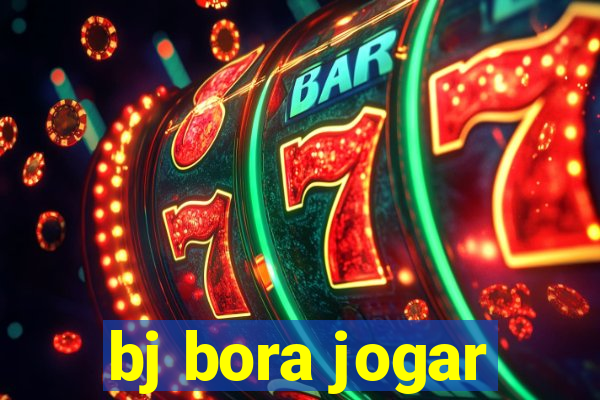 bj bora jogar