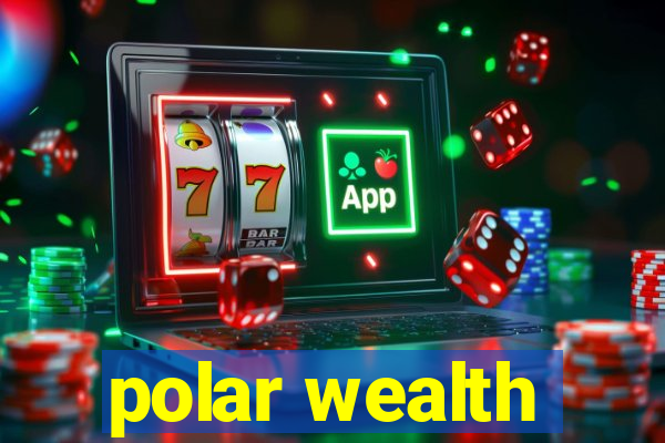 polar wealth