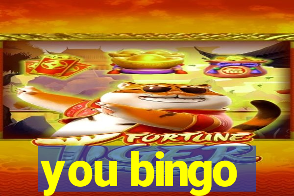 you bingo