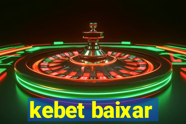 kebet baixar