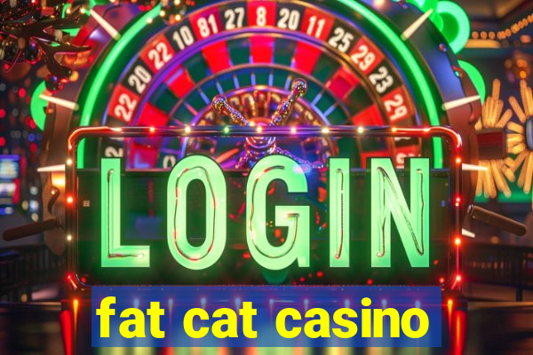 fat cat casino