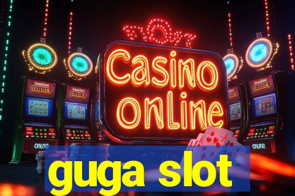 guga slot