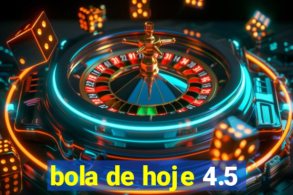 bola de hoje 4.5