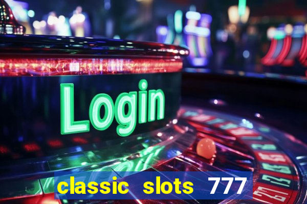 classic slots 777 paga mesmo