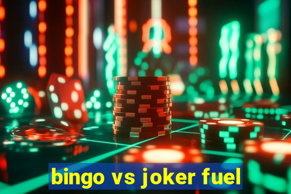 bingo vs joker fuel