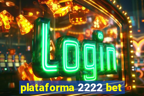 plataforma 2222 bet