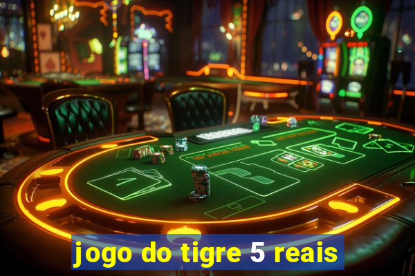 jogo do tigre 5 reais