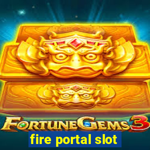 fire portal slot