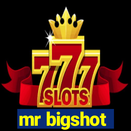 mr bigshot