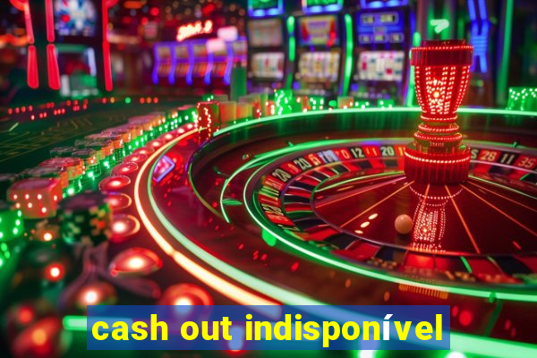 cash out indisponível