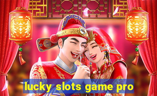 lucky slots game pro