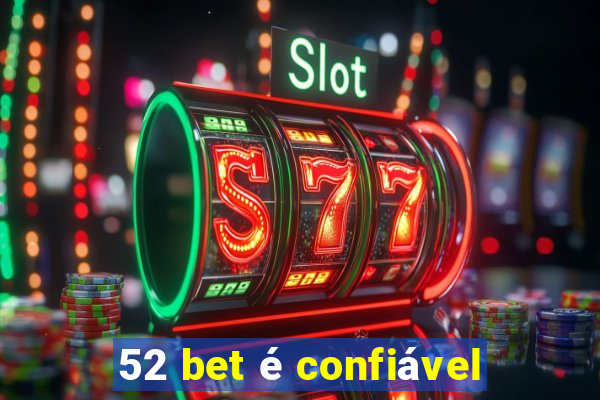 52 bet é confiável