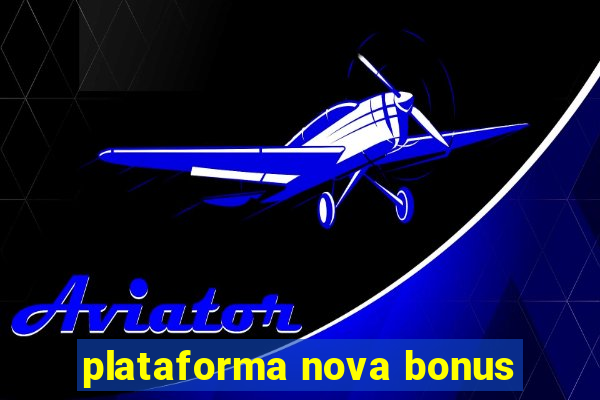 plataforma nova bonus