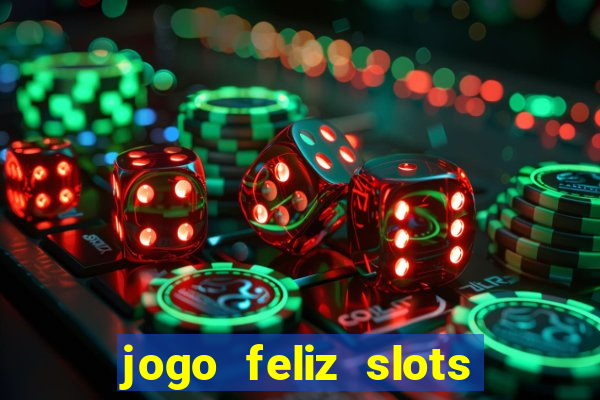 jogo feliz slots mega vegas paga mesmo