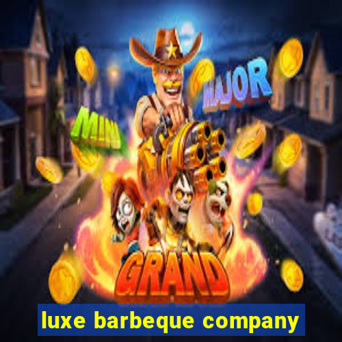 luxe barbeque company