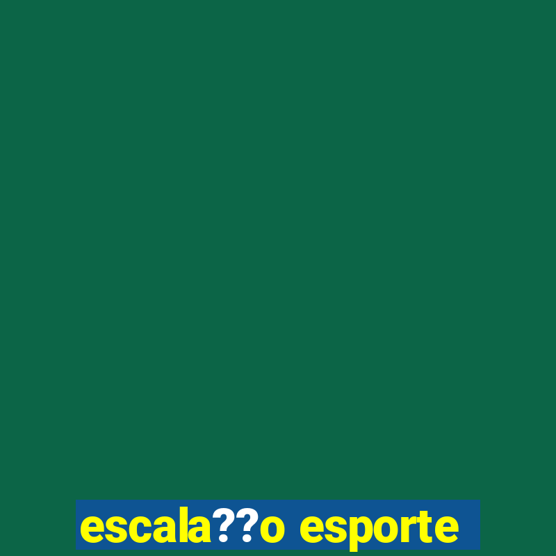 escala??o esporte