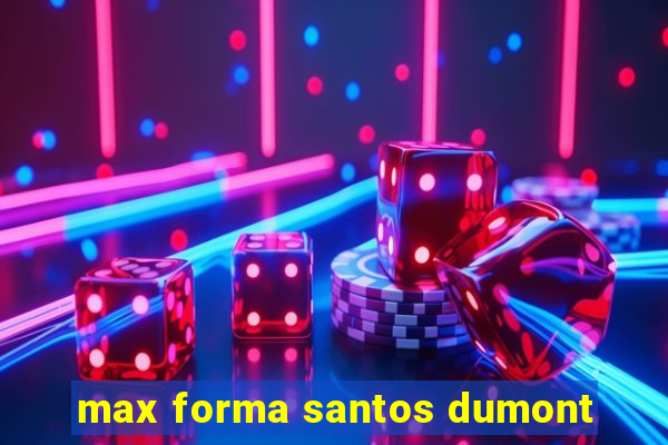 max forma santos dumont