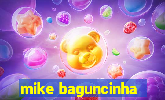 mike baguncinha