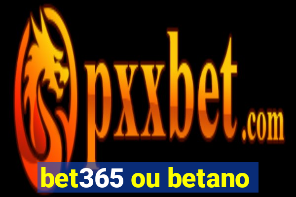 bet365 ou betano