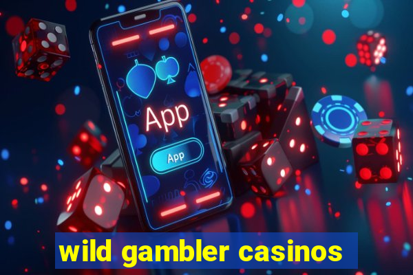 wild gambler casinos