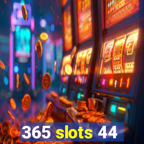 365 slots 44