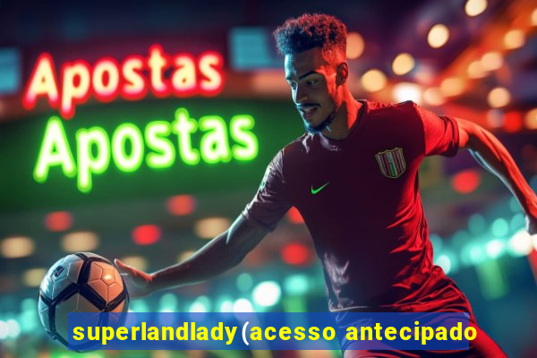 superlandlady(acesso antecipado