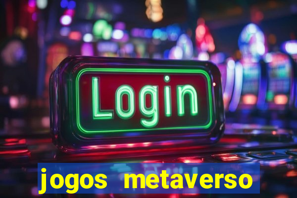 jogos metaverso para ganhar dinheiro