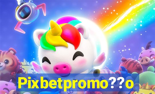 Pixbetpromo??o