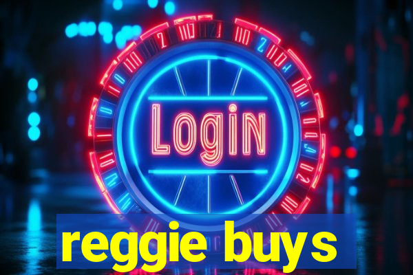 reggie buys