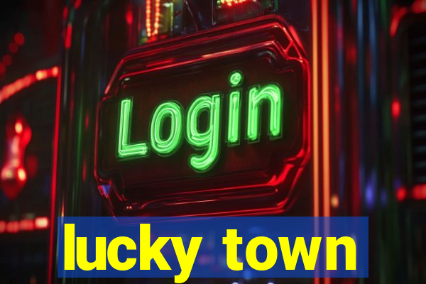 lucky town