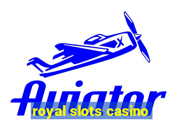 royal slots casino