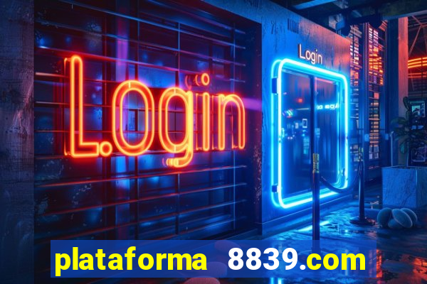 plataforma 8839.com é confiável