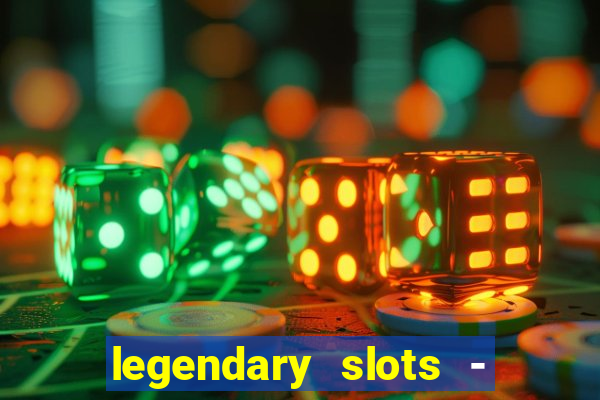 legendary slots - casino games