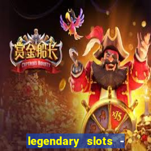 legendary slots - casino games