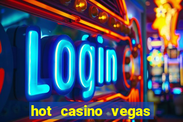 hot casino vegas slots games