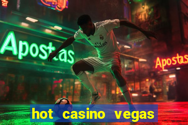 hot casino vegas slots games