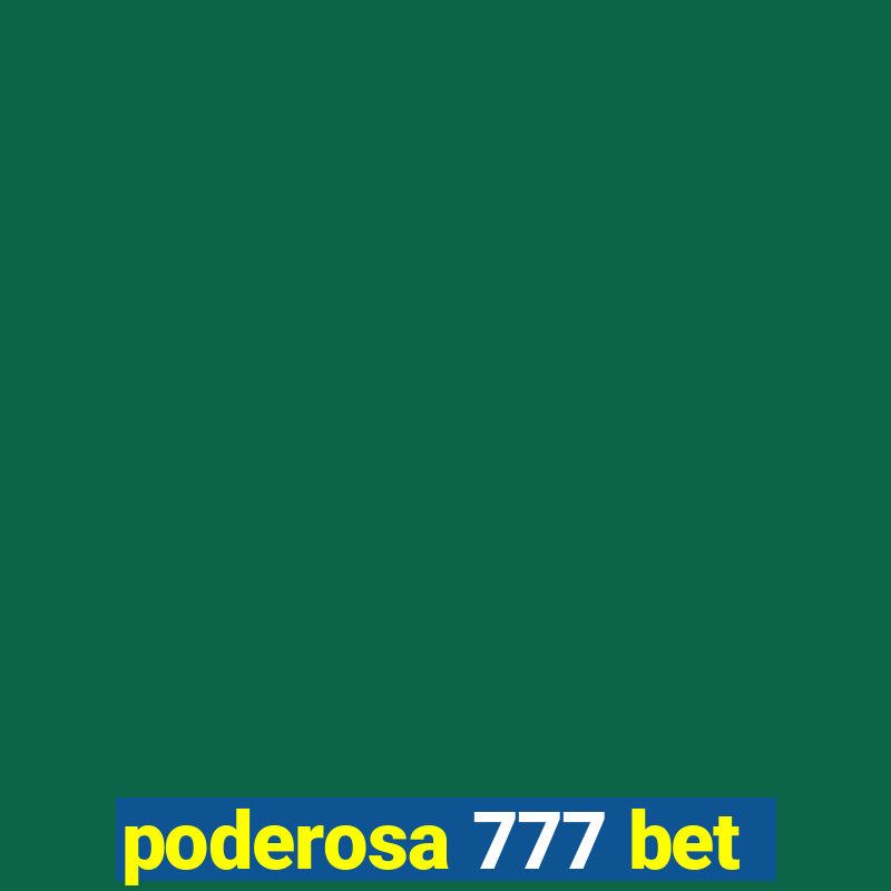 poderosa 777 bet