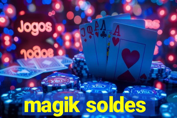 magik soldes