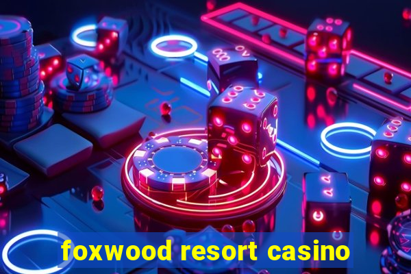 foxwood resort casino